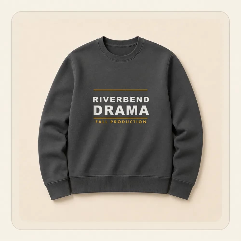 Sample design: Riverbend Drama show shirt on a crewneck sweatshirt